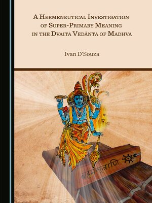 cover image of A Hermeneutical Investigation of Super-Primary Meaning in the Dvaita Vedānta of Madhva
